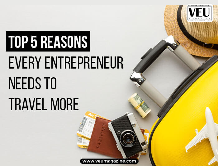 Reasons Every Entrepreneur Needs to Travel More